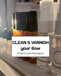 📖Clean & Varnish your Bow - Products and Techniques